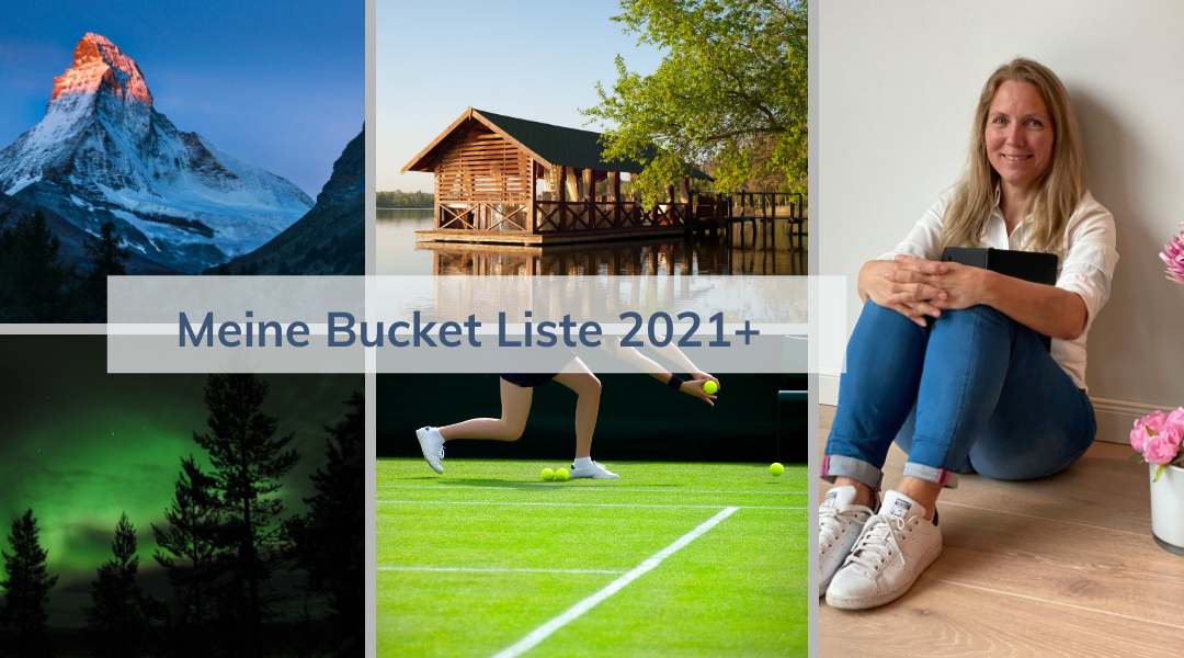 Was ich schon immer mal machen wollte – meine persönliche Bucket Liste für 2021+