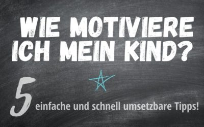 Dein Kind zum Lernen motivieren – 5 effektive Tipps