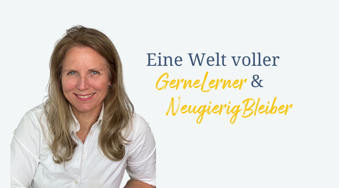 Meine Vision: Eine Welt voller GerneLerner und NeugierigBleiber