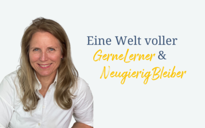 Meine Vision: Eine Welt voller GerneLerner und NeugierigBleiber