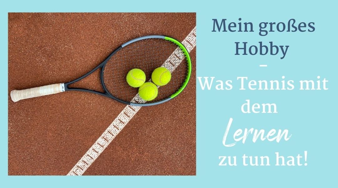 Mein großes Hobby – was Tennis mit dem Lernen zu tun hat!