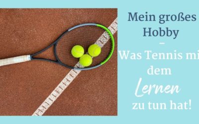 Mein großes Hobby – was Tennis mit dem Lernen zu tun hat!